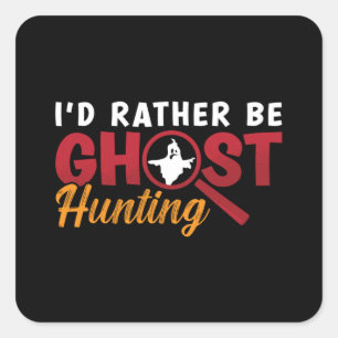 Ghost Hunter Hunt I'd Rather Be Ghost Hunting Square Sticker