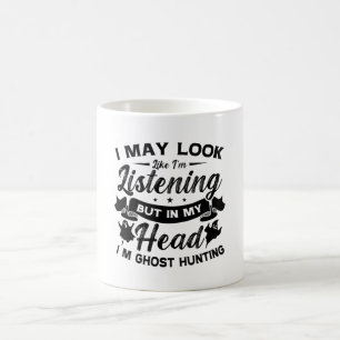 Ghost Hunter Hunt In My Head I'm Ghost Hunting Coffee Mug