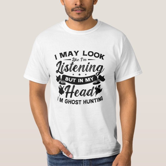 Ghost Hunter Hunt In My Head I'm Ghost Hunting T-Shirt (Front)