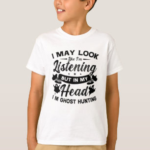 Ghost Hunter Hunt In My Head I'm Ghost Hunting T-Shirt