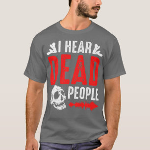 Ghost Hunter I Hear Dead People Paranormal Investi T-Shirt