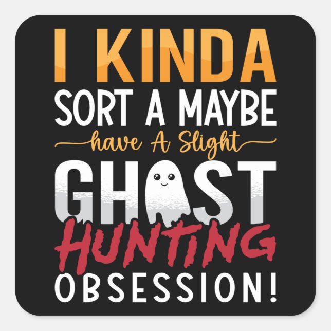 Ghost Hunter I Kinda Sort A Maybe Ghost Hunting Square Sticker (Front)
