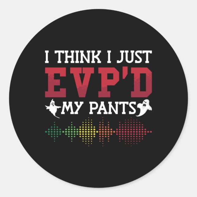 Ghost Hunter I Think I Just EVP'D My Pants Hunting Classic Round Sticker (Front)
