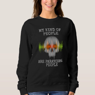 Ghost Hunter My Kind Of People Are Paranormal Peop Sweatshirt