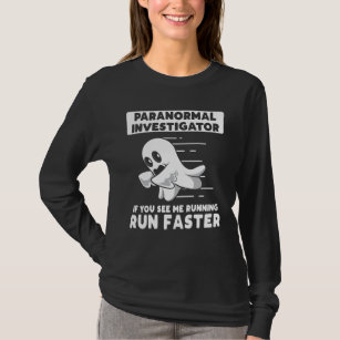 Ghost Hunter Paranormal Investigator Run Faster T-Shirt