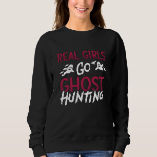 Ghost Hunter Spooky Real Girls Go Ghost Hunting Sweatshirt