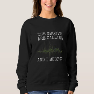 Ghost Hunter The Ghosts are Calling Paranormal Gho Sweatshirt