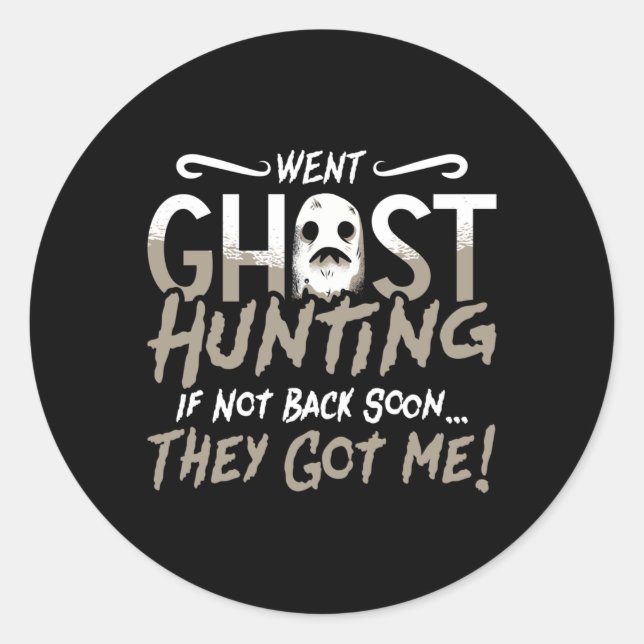 Ghost Hunter Went Ghost Hunting They Got Me Hunt Classic Round Sticker (Front)