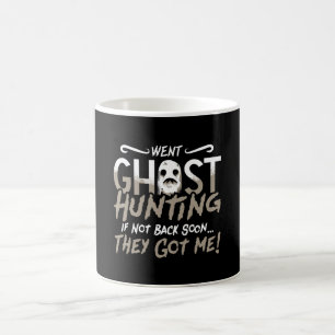 Ghost Hunter Went Ghost Hunting They Got Me Hunt Coffee Mug