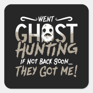 Ghost Hunter Went Ghost Hunting They Got Me Hunt Square Sticker