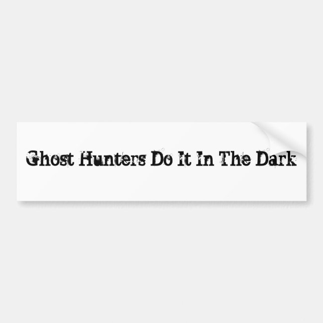 Ghost Hunters Do It In The Dark Bumper Sticker (Front)
