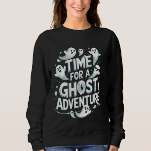 Ghost Hunting Adventures Quote for Paranormal Inve Sweatshirt