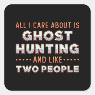 Ghost Hunting And I Like Two People Ghost Hunter Square Sticker