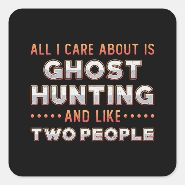Ghost Hunting And I Like Two People Ghost Hunter Square Sticker (Front)