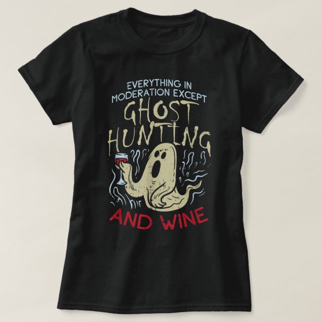 Ghost Hunting And Wine Gift For Ghost Hunter T-Shirt (Design Front)