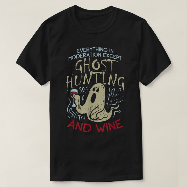 Ghost Hunting And Wine Gift For Ghost Hunter T-Shirt (Design Front)