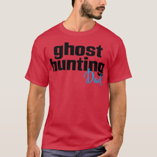 Ghost Hunting Dad T-Shirt