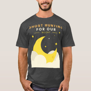 Ghost Hunting For Our Moony T-Shirt
