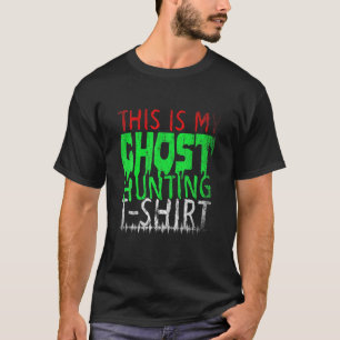 Ghost Hunting Ghost Hunter Gift Idea Halloween T-Shirt