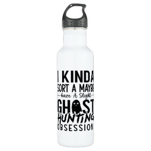 Ghost Hunting Ghost Hunter I Kinda Sort A Maybe 710 Ml Water Bottle