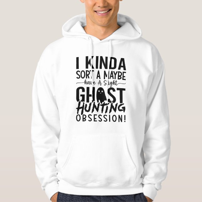 Ghost Hunting Ghost Hunter I Kinda Sort A Maybe Hoodie (Front)