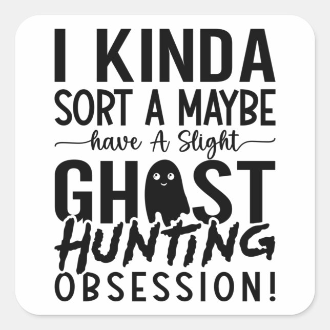 Ghost Hunting Ghost Hunter I Kinda Sort A Maybe Square Sticker (Front)