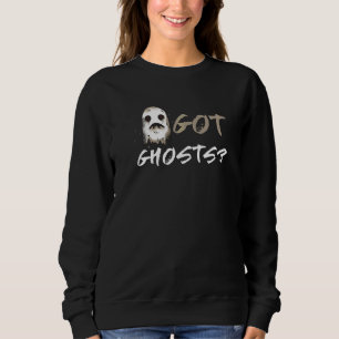 Ghost Hunting Got Ghost Paranormal EVP Gera Ghost  Sweatshirt