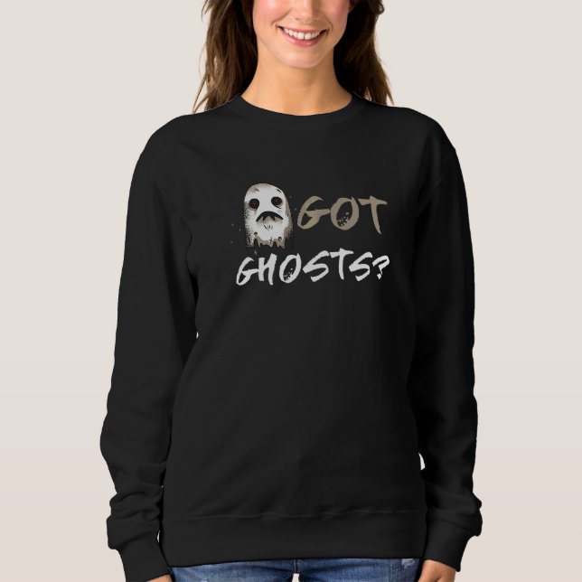 Ghost Hunting Got Ghost Paranormal EVP Gera Ghost  Sweatshirt (Front)