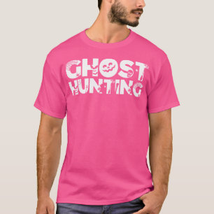 Ghost Hunting Hunter Hunt Ghosts T-Shirt