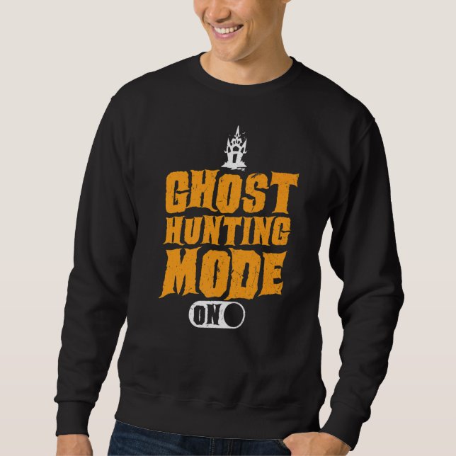 Ghost Hunting Mode On  Ghost Hunter Sweatshirt (Front)