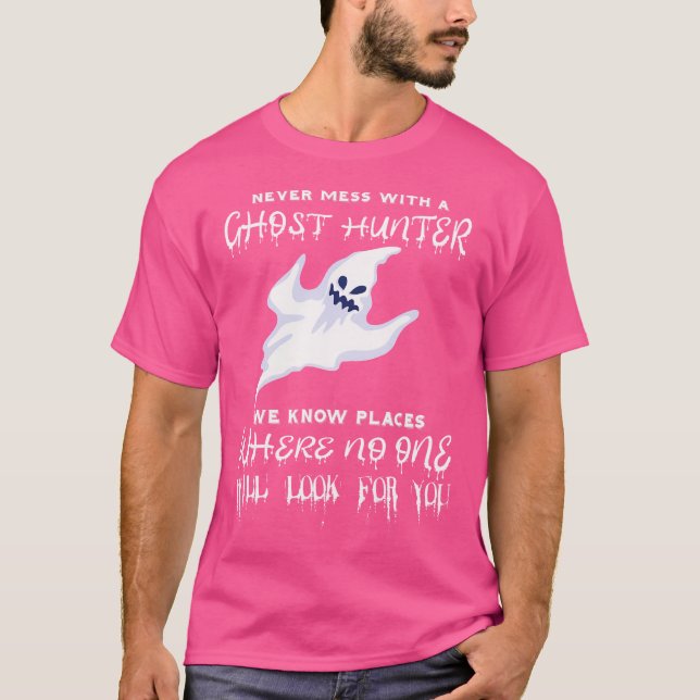 Ghost Hunting Never Mess With A Ghost Hunter Paran T-Shirt (Front)