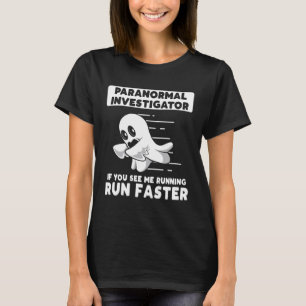 Ghost Hunting Paranormal Investigator Run Faster T-Shirt