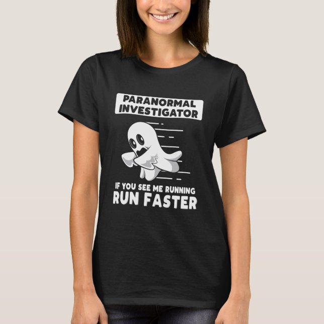 Ghost Hunting Paranormal Investigator Run Faster T-Shirt (Front)