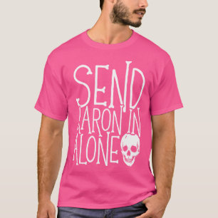 Ghost Hunting Send Aaron In Alone Ghost Hunter Hal T-Shirt