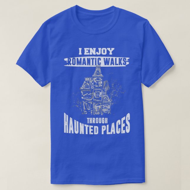 Ghost Hunting Shirt Funny Haunted Places Quote Par (Design Front)