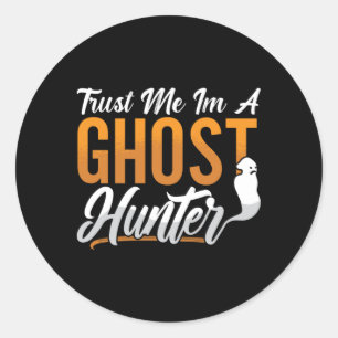 Ghost Hunting Trust Me Im A Ghost Hunter Hunt Classic Round Sticker