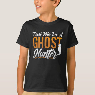 Ghost Hunting Trust Me Im A Ghost Hunter Hunt T-Shirt