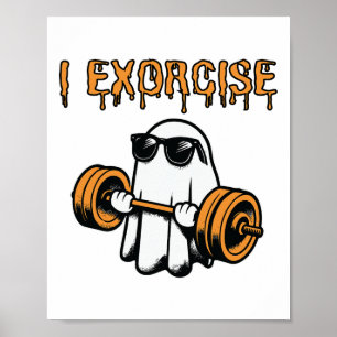 Ghost I Exorcise Funny Gym Exercise Workout Spooky Poster