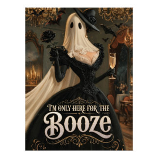 Ghost In Black Dress Im Only Here For The Booze Poster