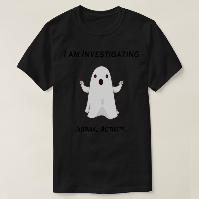 Ghost investigating scary normal activity T-Shirt (Design Front)