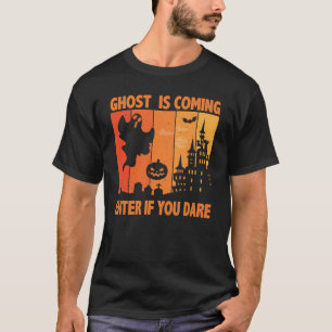 Ghost Is Coming Enter If You Dare Halloween T-Shirt