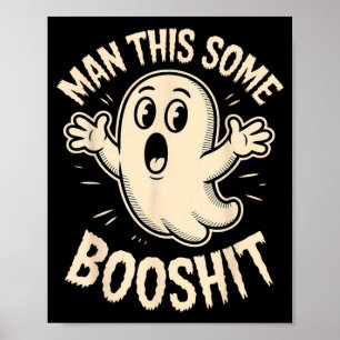 Ghost Man This Some Boo Sarcastic Funny Spooky Poster