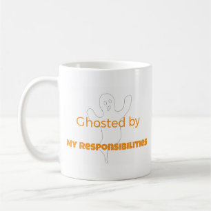 Ghosted By My Responsibilities 11 oz Mug