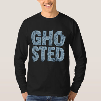 Ghosted Translucent Ghost Typography Funny Dating  T-Shirt