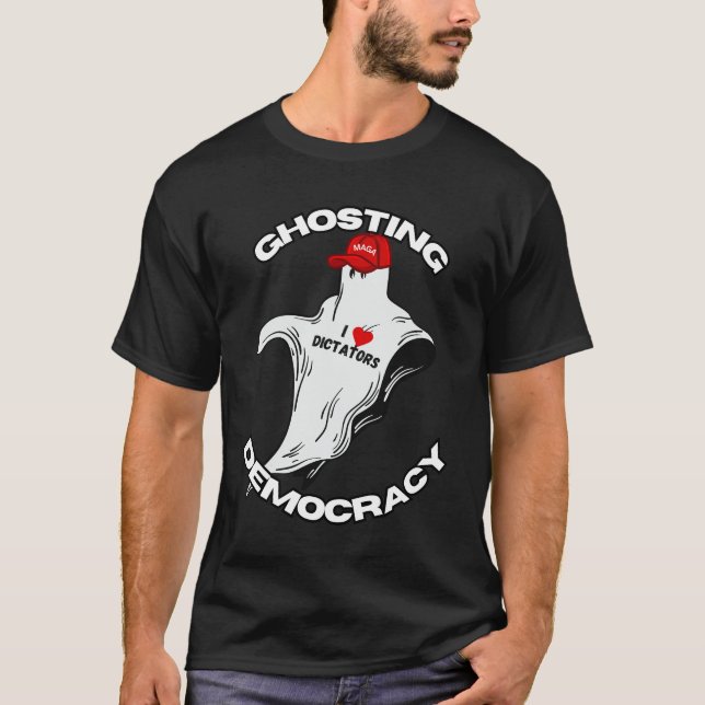 GHOSTING DEMOCRACY - I LOVE DICTATORS T-Shirt (Front)