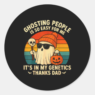 Ghosting People Is Easy For Me It's In My Genetics Classic Round Sticker