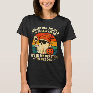 Ghosting People Is Easy For Me It's In My Genetics T-Shirt
