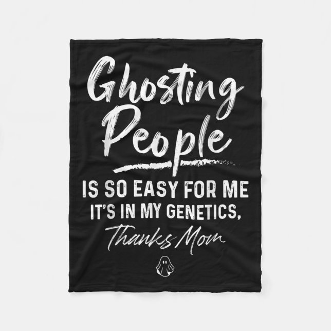 Ghosting People Is So Easy For Me My Genetics Than Fleece Blanket (Front)