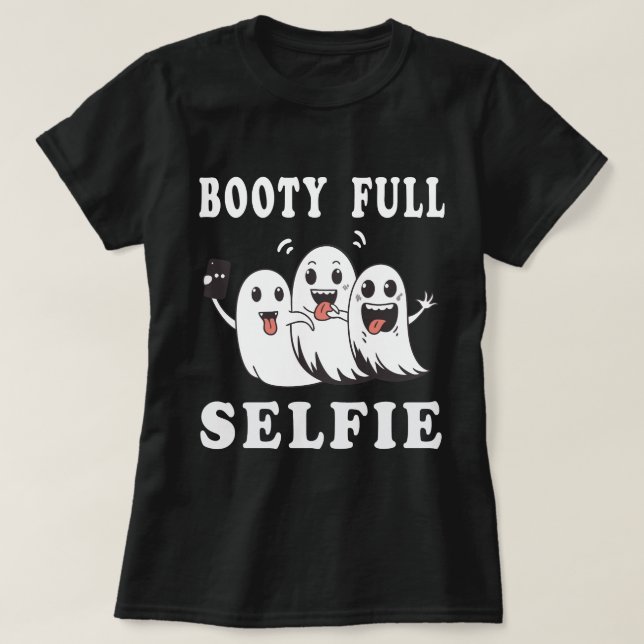 Ghostly Glam: Booty Full Selfie  T-Shirt (Design Front)
