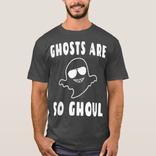 Ghosts Are So Ghoul Cool Paranormal Ghost Pun Hal T-Shirt